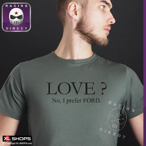 Love ? No, I prefer FORD men tshirt  FORD quotes